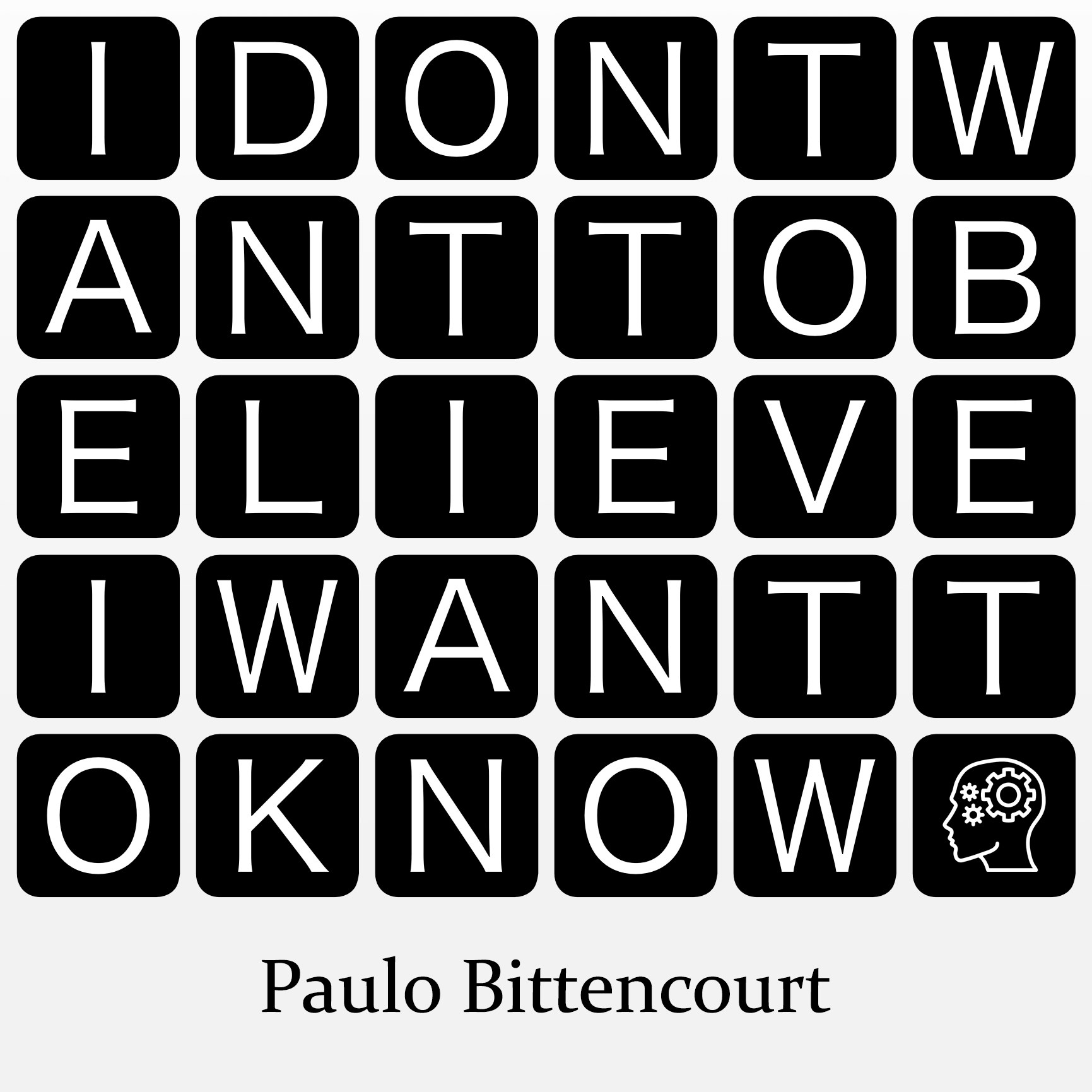 “I don’t want to believe, I want to know.” (Quote by Paulo Bittencourt)